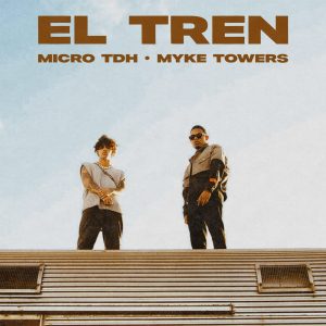 Micro TDH Ft. Myke Towers – EL TREN